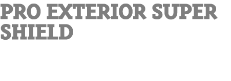 PRO Exterior Super Shield